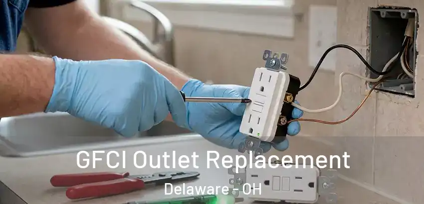  GFCI Outlet Replacement Delaware - OH