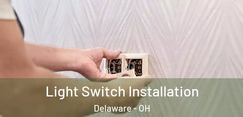 Light Switch Installation Delaware - OH