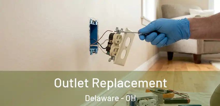 Outlet Replacement Delaware - OH